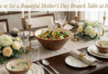 How to Set a Beautiful Mother’s Day Brunch Table at Home